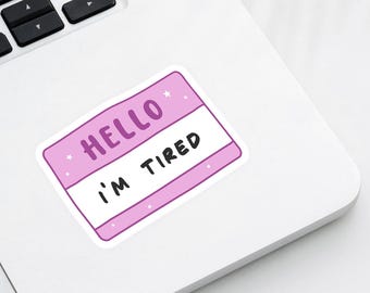 Hello I'm Tired Sticker – Funny Exhausted Mood Sticker, Mental Health Awareness, Relatable Vinyl Decal for Laptops, Journals, Mom Sticker