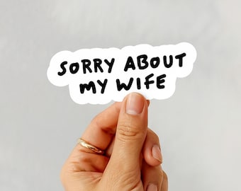 Sorry About my Wife, Funny Spouse Stickers, Husband and Wife Stickers, Gift for Wife, Funny Wedding Gifts, Sarcasm, Humor Sticker