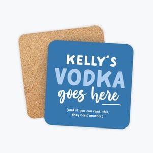 May include: Blue square coaster with the text "KELLY'S VODKA goes here (and if you can read this, they need another)"