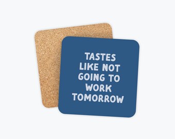 Tastes Like Not Going to Work Tomorrow, Funny Drinking Coasters, Party Accessories, Coworker, Friend, Wine Coaster, Funny Gifts Housewarming