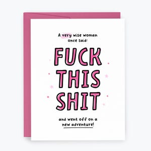 May include: A white greeting card with a pink envelope featuring the text A very wise woman once said: FUCK THIS SHIT and went off on a new adventure! The words are in a bold pink font with black outlines, accented by small pink stars.