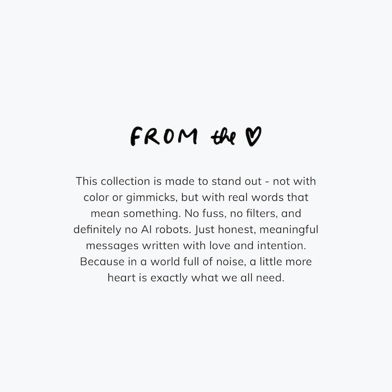 May include: White background with black text. The phrase "FROM the ♡" is at the top. The text below reads: "This collection is made to stand out - not with color or gimmicks, but with real words that mean something."