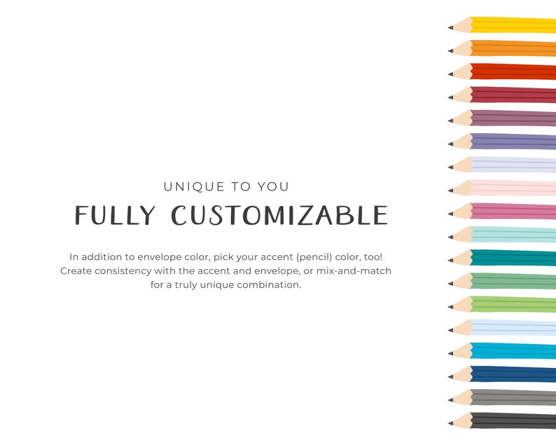 May include: A white background with the text "UNIQUE TO YOU" and "FULLY CUSTOMIZABLE" in black.  The text is centered on the page.  A row of 16 colored pencils are lined up vertically on the right side of the page.  The pencils are all different colors, including yellow, orange, red, pink, blue, green, and gray.