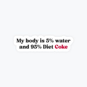 May include: A white sticker with the text "My body is 5% water and 95% Diet Coke" in black and red font. The sticker has a white border and a rounded rectangular shape.