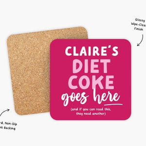 May include: Pink and white personalized coaster with the text "CLAIRE'S DIET COKE goes here (and if you can read this, they need another)". The coaster has a cork backing.