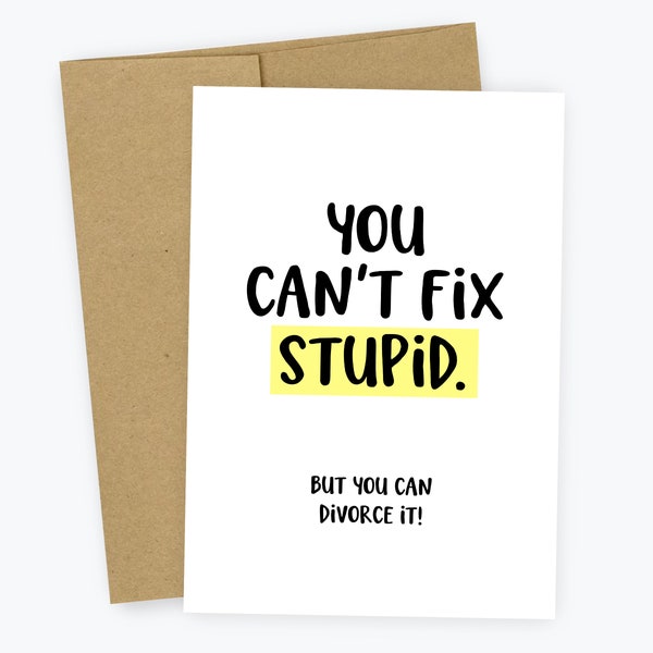 Divorce Card, You Can't Fix Stupid, Uplifting Divorce Card, Congrats on your Divorce Card, Friend Divorce Card, Funny Divorce Card, Breakup
