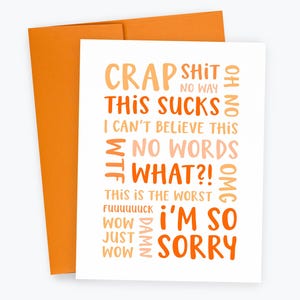 May include: A white card with orange and pink text that reads "Crap Shit No Way This Sucks Oh No I Can't Believe This WTF No Words What?! OMG This Is The Worst FUUUUUUCK Wow Damn Just Wow I'm So Sorry".