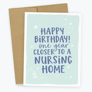 One Year Closer to a Nursing Home, Funny Card to Parents, Mom, Dad, Friends, Old Joke, Funny Birthday Card, Grandparents, Grandma, Grandpa