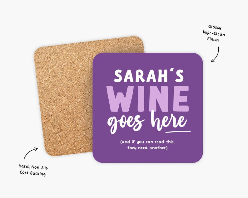 May include: Purple coaster with the text "SARAH'S WINE goes here (and if you can read this, they need another)" in white. The coaster has a cork backing.