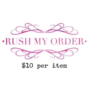 May include: Pink and purple decorative graphic with the text "RUSH MY ORDER" and "$10 per item".