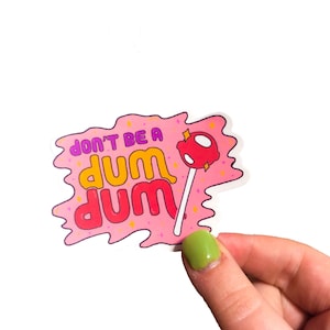 Don’t Be a Dum Dum Sticker