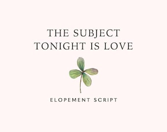 Elopement Ceremony Script | The Subject Tonight is Love | Celebrant Elopement Ceremony Script