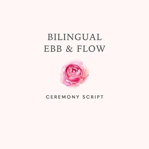 May include: A pink rose with a white background. The text "Bilingual Ebb & Flow Ceremony Script" is below the rose.