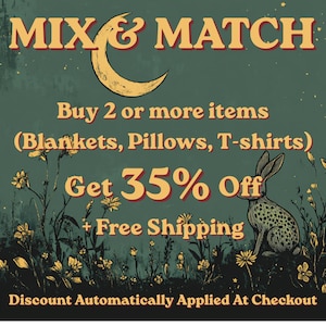 May include: A dark green graphic featuring a yellow crescent moon and a rabbit among wildflowers. Text reads: MIX & MATCH, Buy 2 or more items (Blankets, Pillows, T-shirts), Get 35% Off, + Free Shipping, Discount Automatically Applied At Checkout.