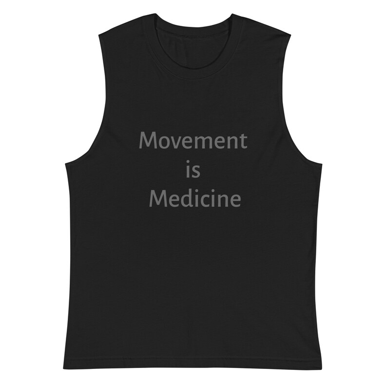 May include: Black sleeveless shirt with the text "Movement is Medicine" printed in white.