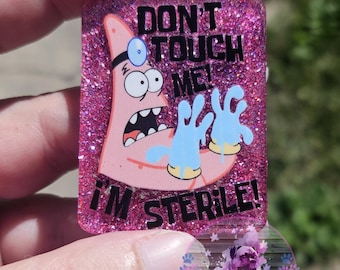 Patrick Don&#39;t Touch Me I&#39;m Sterile Epoxy Badge Reel, keychain, phone grip, paperclip bookmark, or magnet