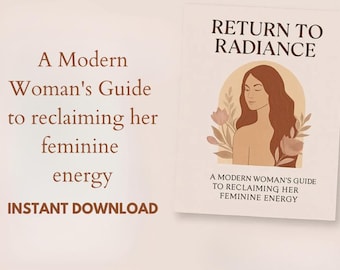 A Modern Woman’s Guide to Reclaiming Her Feminine Energy E-Book
