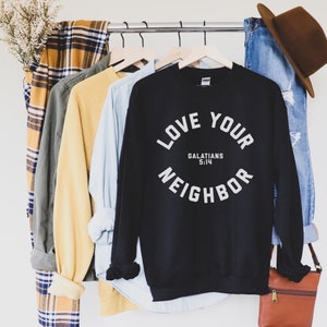 Love Your Neighbor Sweatshirt, Christian Shirt, Christian Sweatshirt, Jesus sweatshirt, Faith sweatshirt, Faith over fear shirt, Hope Shirt