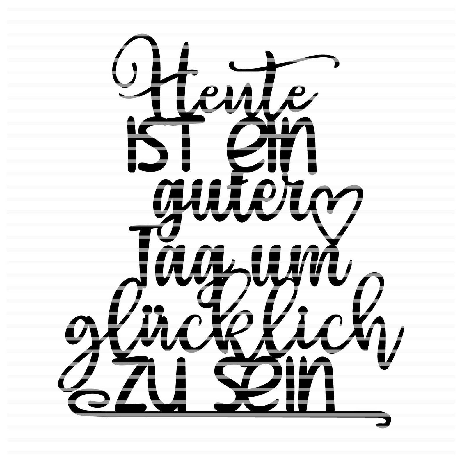 Heute ist ein guter Tag um glücklich zu sein, SVG DXF, Plotterdatei
