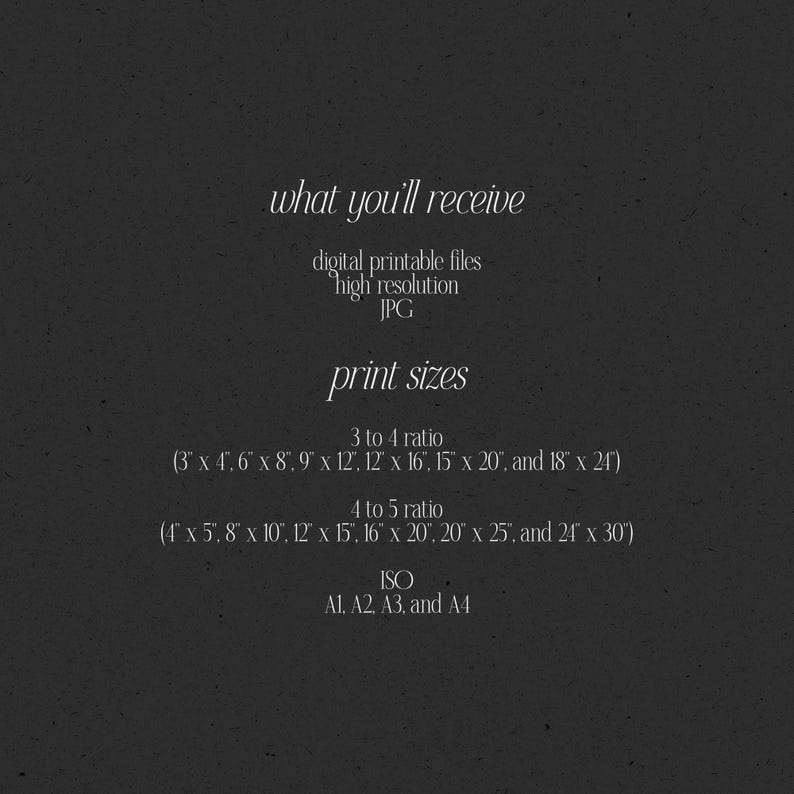 High-resolution JPG files in multiple aspect ratios:
3:4 Ratio: 3"×4", 6"×8", 9"×12", 12"×16", 15"×20", 18"×24"
4:5 Ratio: 4"×5", 8"×10", 12"×15", 16"×20", 20"×25", 24"×30"
ISO: A1, A2, A3, A4