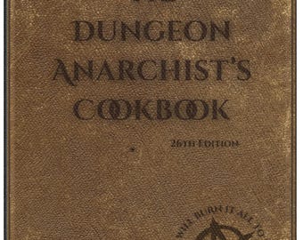 May include: A brown, weathered-looking book cover with the text THE DUNGEON ANARCHIST'S COOKBOOK 26TH EDITION printed in black. The cover features decorative corner flourishes and a circular emblem containing an anarchy symbol and the text TOGETHER WE BURN IT ALL TO THE GROUND.