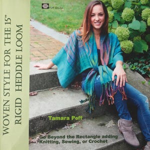 May include: A book cover with the title "WOVEN STYLE FOR THE 15" RIGID HEDDLE LOOM" by Tamara Poff. The cover features a woman wearing a teal and purple woven shawl. The text "Go Beyond the Rectangle adding Knitting, Sewing, or Crochet" is also visible.