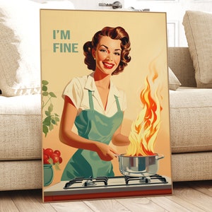 May include: A vintage-style poster featuring a woman in a green apron cooking on a stove. The stovetop is on fire, and the woman is smiling and saying "I'M FINE".
