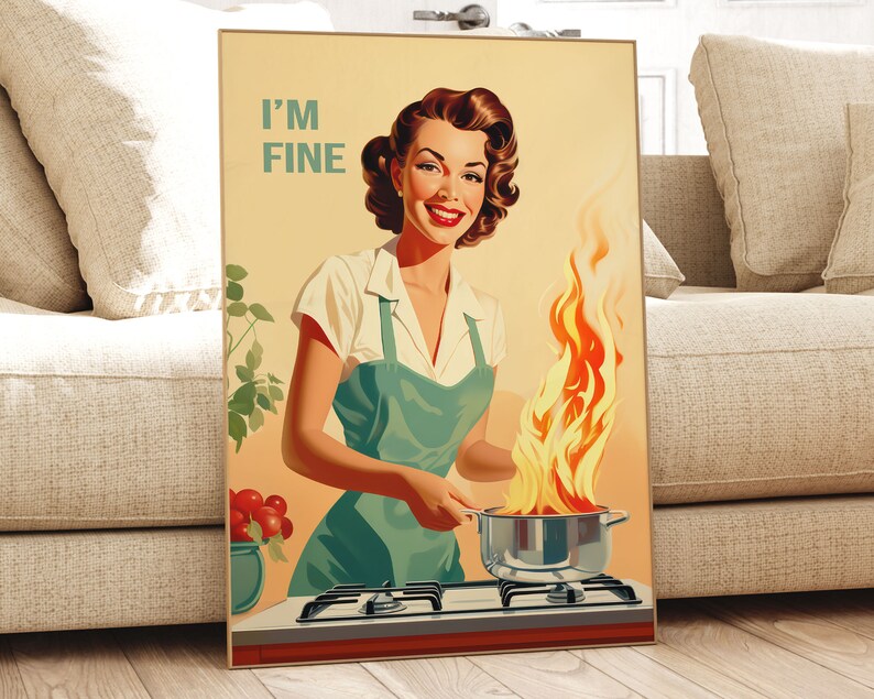May include: A vintage-style poster featuring a woman in a green apron cooking on a stove. The stovetop is on fire, and the woman is smiling and saying "I'M FINE".