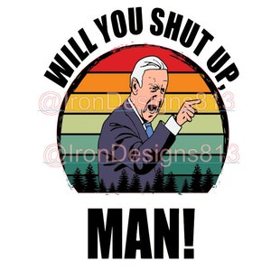 Biden 2020 will you shut up man png