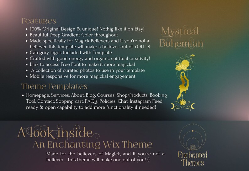 May include: A Wix website template with a mystical bohemian theme. The template features a gradient background with a golden illustration of a woman standing on a crescent moon. The text "Mystical Bohemian" is in a gold font. The text "Enchanted Themes" is also in a gold font. The text "A look inside An Enchanting Wix Theme" is in a gold font. The text "Made for the believers of Magick, and if you're not a believer... this theme will make one out of you! :)" is in a gold font.