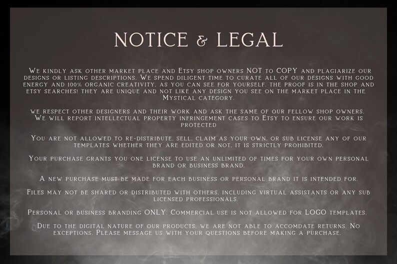 May include: A black and white text notice with the title "NOTICE & LEGAL" and details about copyright and licensing for digital products. The text states that the designs are unique and not to be copied or redistributed. It also mentions that the purchase grants a licence to use the design for personal or business branding.