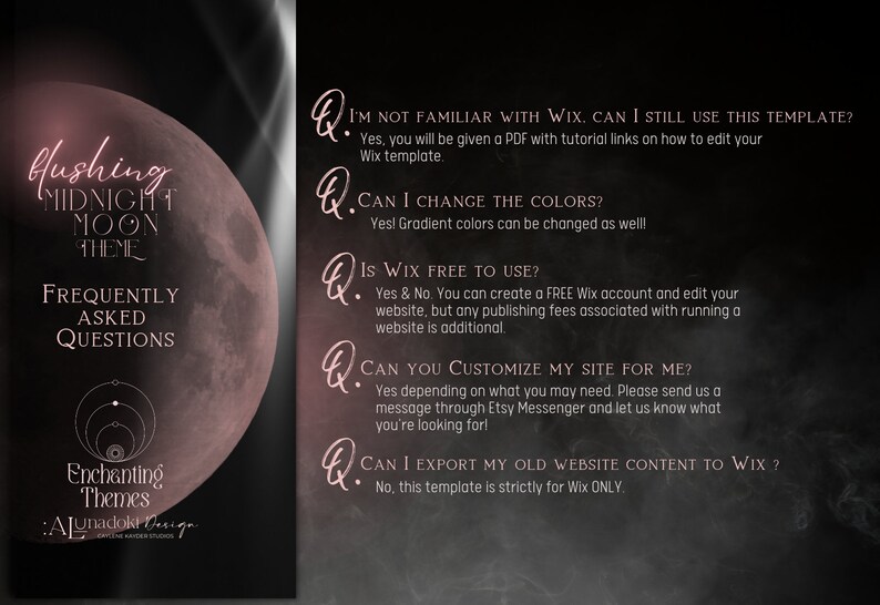 May include: A graphic with a pink moon and the text "Flushing Midnight Moon Theme" and "Frequently Asked Questions". The graphic also includes the text "Enchanting Themes" and "Alunadoki Design". The graphic also includes a list of frequently asked questions about the theme, including "I'm not familiar with Wix. Can I still use this template?", "Can I change the colors?", "Is Wix free to use?", "Can you customize my site for me?", and "Can I export my old website content to Wix?"
