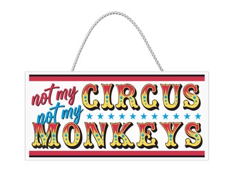 Not My Circus Not My Monkeys Hanging Plaque Sign