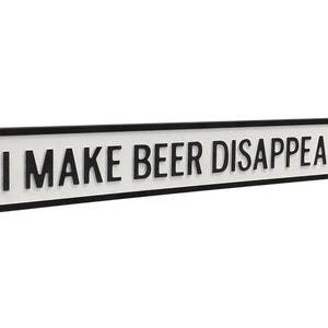 I Make Beer Disappear - 3D White & Black Road Sign