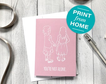 Printable Sympathy Card / Care & Concern Card / Friendship Card: "You're not alone." (includes free printable envelope)