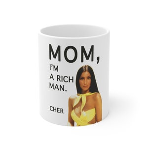 Mom, I&#39;m a rich man mug, Cher mug, Cher fan gift, Cher quote print, singer mug, quote Cher mug, minimalist Ceramic Mug 11oz, Cher poster