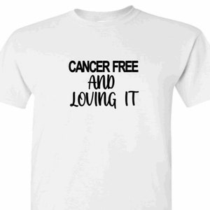 Cancer Free And Loving Life Shirt, Cancer Awareness Shirt, Cancer Survivor Tee, Cancer Support Shirt, Cancer Fighting, Breast Cancer, Chemo