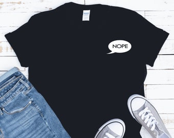 Nope Funny Shirt, Funny Nope Tee, Humor Nope Shirt, Sarcastic Nope Tee, Not Today Tee, Unisex Plus Size Tee, Hilarious Tee, Statement Shirt