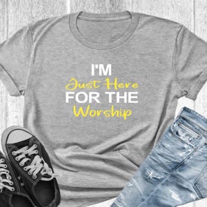 Christian Quote Tee, Church Shirt, Worship Tee, I Am Just Here for The Worship, Christian Shirt, Religious Quote Shirt, Inspirational Shirt