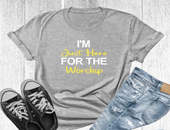 Christian Quote Tee, Church Shirt, Worship Tee, I Am Just Here for The Worship, Christian Shirt, Religious Quote Shirt, Inspirational Shirt