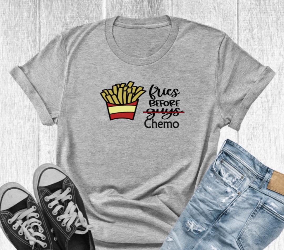 Funny Cancer Shirt, Fries Before Chemo Tee, Hilarious Chemo Cancer Tee