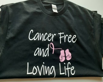 Cancer Gift Shirt, Cancer Free And Loving Life Shirt,  Cancer Shirt, Breast Cancer Survivor Shirt, Cancer Support Tee, Funny Caner Shirt