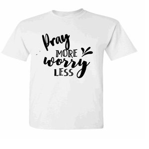 Pray More Worry Less T Shirt