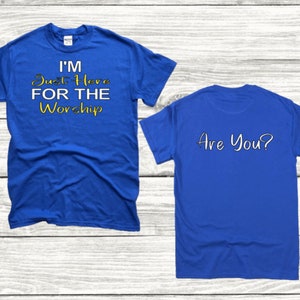 Funny Christian Tee, I Am Just Here for the Worship Tee, Religious Shirt, Worship Christian Apparel, Christian Quote Tee, Christian Clothing