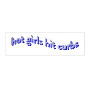 hot girls hit curbs | Bumper Stickers | hot girls hit curbs bumper sticker | gag gift | funny bumper sticker | car sticker | meme | funny