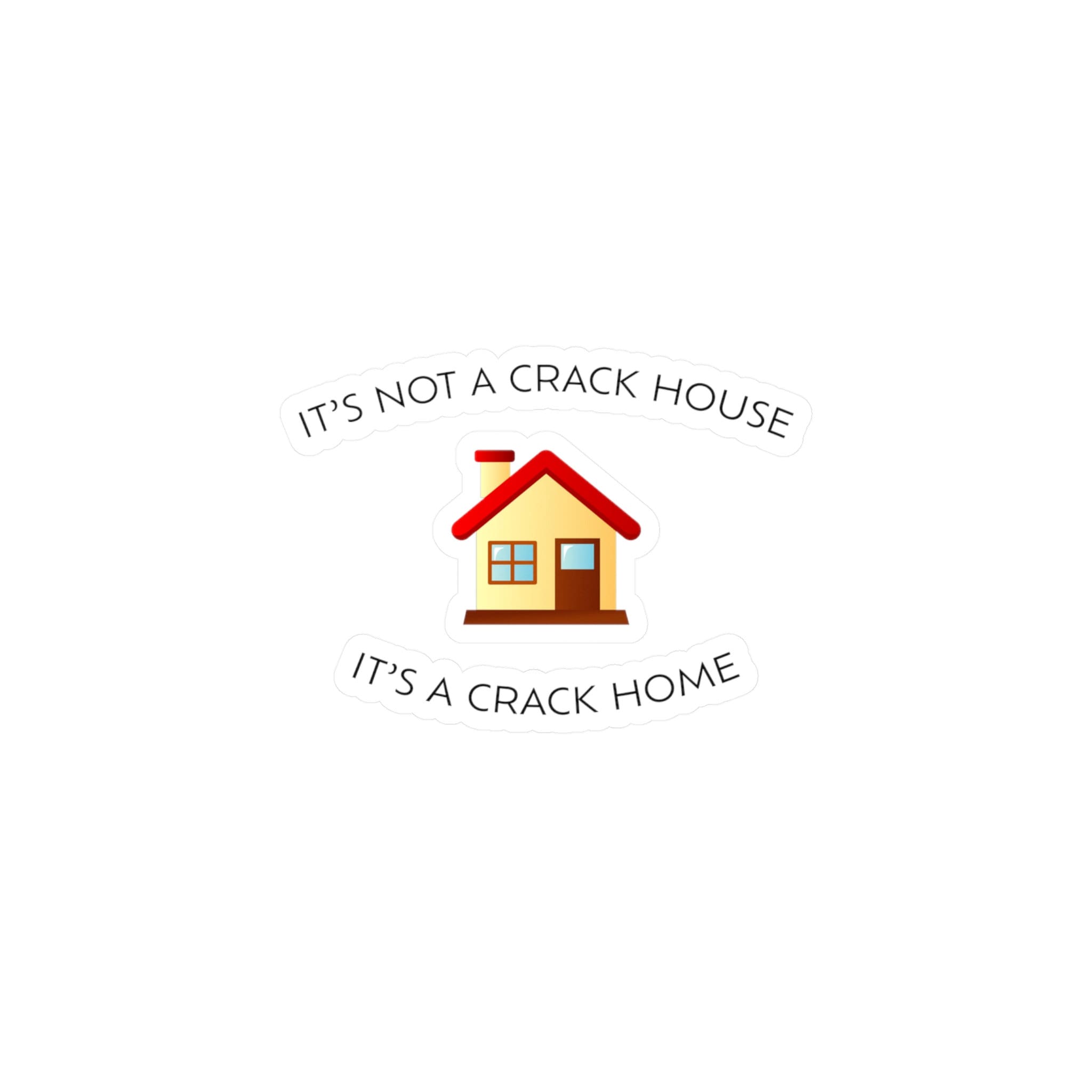 It's Not a Crack House It's a Crack Home | Sticker | Funny Sticker | Meme |  Meme Sticker | Crack House | Wholesome | Tiktok Trend - Etsy, image size:2048x2048