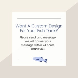 Puede incluir: Un letrero cuadrado blanco con texto azul oscuro que dice: Want A Custom Design For Your Fish Tank? Please send us a message. We will answer your message within 24 hours. Thank you. Una peque&ntilde;a ilustraci&oacute;n de un pez azul claro.
