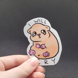 I Will Cry Hamster - Glossy Laminated Sticker - Dishwasher Safe - Bumper Sticker - Kawaii Stationery