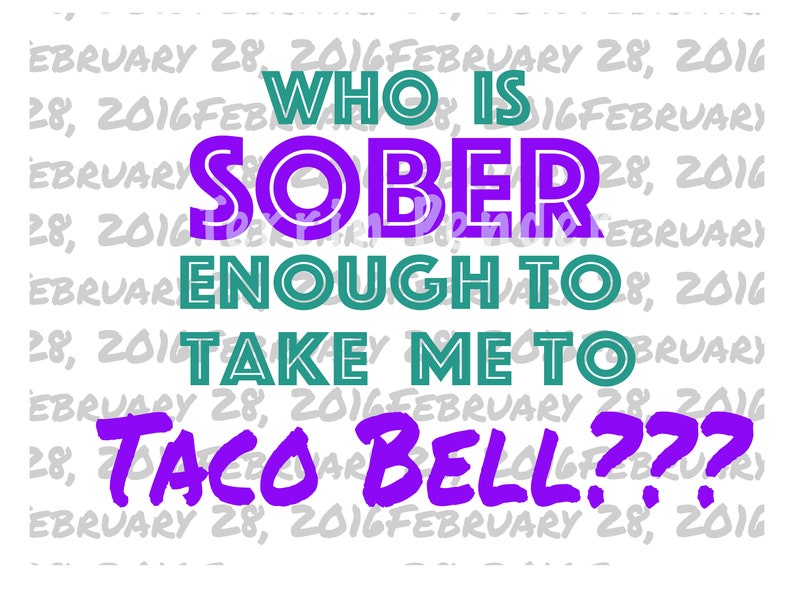 Who is sober enough to take me to taco bell