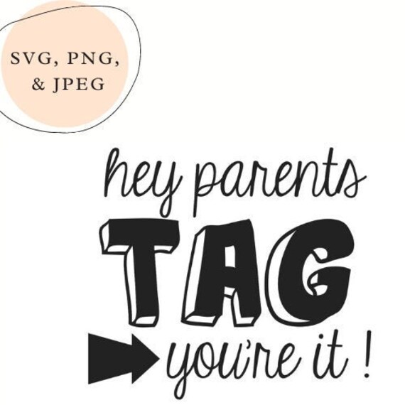 Hey Parents Tag You’re It Cut File Instant Download - Etsy